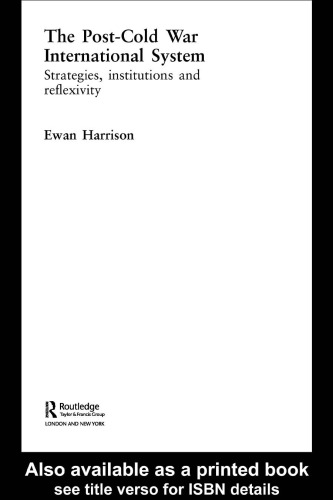 The Post-Cold War International System: Strategies, Institutions and Reflexivity (New International Relations)