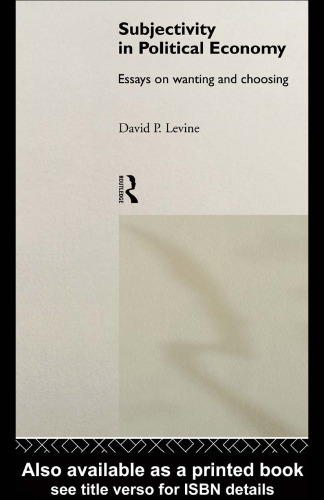 Subjectivity in Political Economy: Essays on Wanting and Choosing (Routledge Frontiers of Political Economy 18)