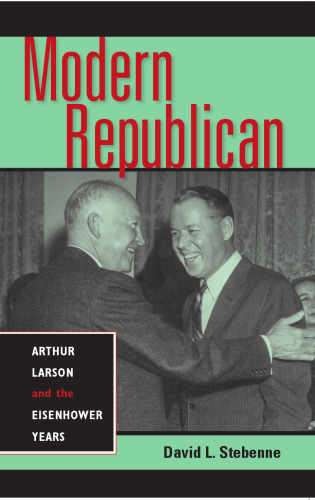 Modern Republican: Arthur Larson And the Eisenhower Years