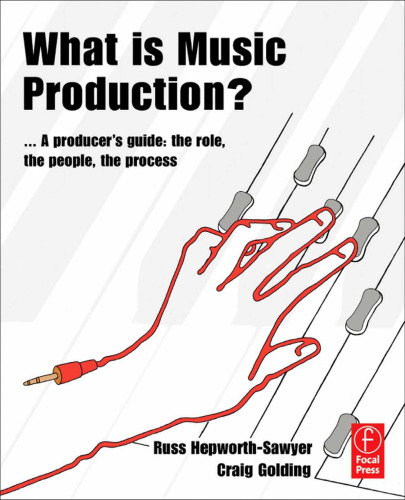 What is Music Production?: a producers guide, the role, the people, the process