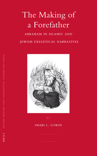 The Making of a Forefather: Abraham in Islamic and Jewish Exegetical Narratives (Islamic History and Civilization)