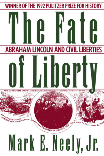 The Fate of Liberty: Abraham Lincoln and Civil Liberties