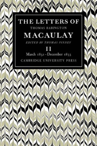 The Letters of Thomas Babington MacAulay: Volume 2, March 1831-December 1833 (v. 2)