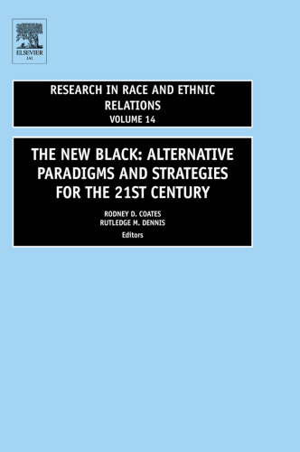 The New Black, Volume 14: ALTERNATIVE PARADIGMS AND STRATEGIES FOR THE 21st CENTURY (Research in Race and Ethnic Relations)