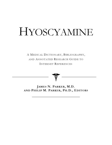 Hyoscyamine: A Medical Dictionary, Bibliography, And Annotated Research Guide To Internet References