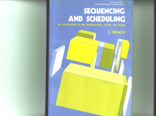 Sequencing and Scheduling: An Introduction to the Mathematics of the Job-Shop