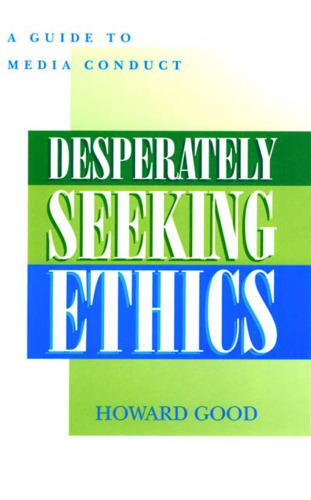 Desperately Seeking Ethics: A Guide to Media Conduct