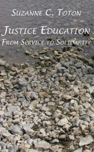 Justice Education: From Service To Solidarity (Marquette Studies in Theology)