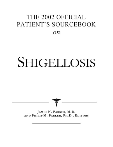 The 2002 Official Patient's Sourcebook on Shigellosis: A Revised and Updated Directory for the Internet Age
