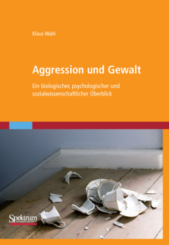 Aggression und Gewalt: Ein biologischer, psychologischer und sozialwissenschaftlicher Überblick (German Edition)