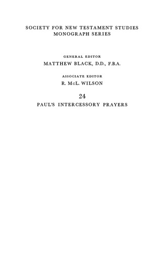 Paul's Intercessory Prayers: The Significance of the Intercessory Prayer Passages in the Letters of St Paul (Society for New Testament Studies Monograph Series)