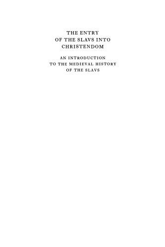The Entry of the Slavs into Christendom: An Introduction to the Medieval History of the Slavs