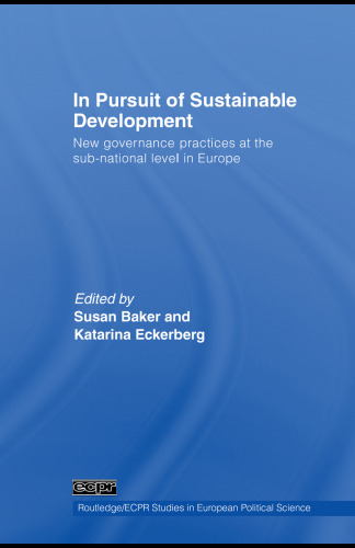 In Pursuit of Sustainable Development: New Governance Practices at the Sub-National Level in Europe (Routledge Ecpr Studies in European Political Science)
