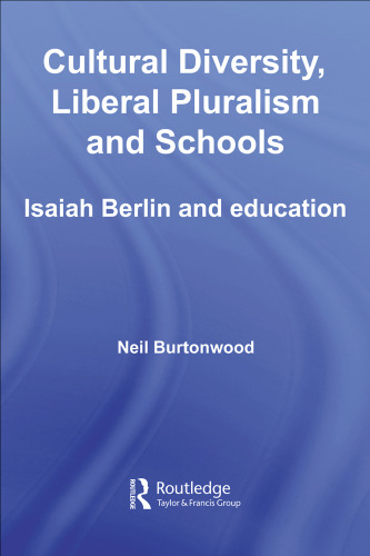 Cultural Diversity, Liberal Pluralism and Schools: Isaiah Berlin and Education (Routledge International Studies in the Philosophy of Education (Numbered))