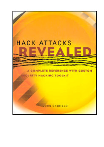 Hack Attacks Revealed: A Complete Reference with Custom Security Hacking Toolkit