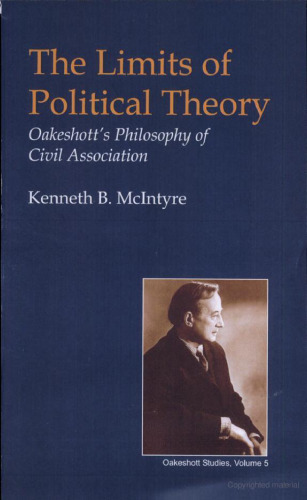 The Limits of Political Theory: Oakeshott's Philosophy of Civil Association (British Idealist Studies)