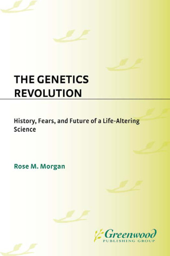 The Genetics Revolution: History, Fears, and Future of a Life-Altering Science