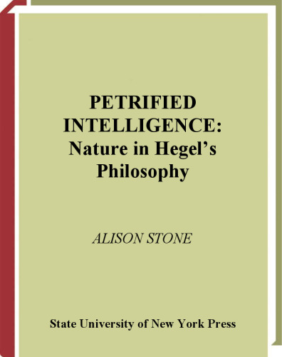 Petrified Intelligence: Nature in Hegel’s Philosophy