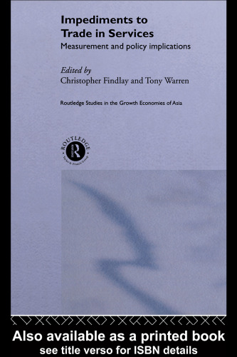 Impediments to Trade in Services: Measurement and Policy Implications (Routledge Studies in the Growth Economies of Asia)