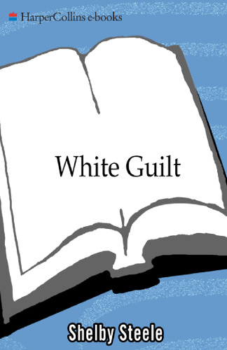 White Guilt: How Blacks and Whites Together Destroyed the Promise of the Civil Rights Era (P.S.)