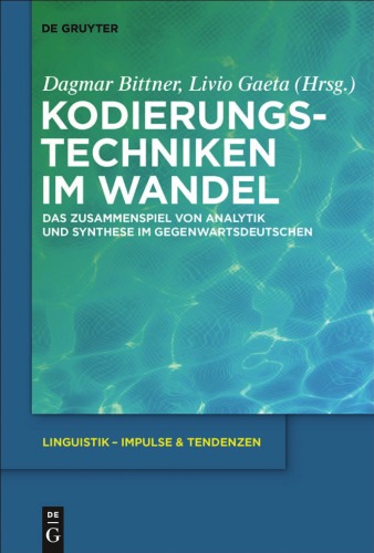Kodierungstechniken im Wandel: Das Zusammenspiel von Analytik und Synthese im Gegenwartsdeutschen (Linguistik - Impulse & Tendenzen)