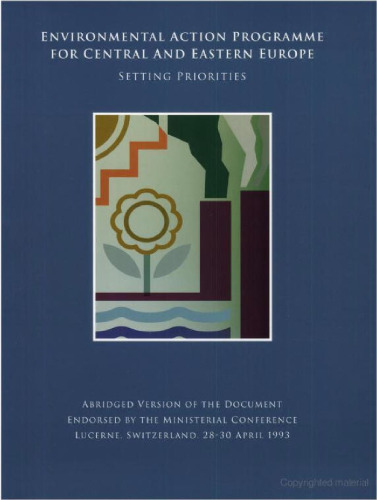 Environmental Action Programme for Central and Eastern Europe: Setting Priorities : Abridged Version of the Document Endorsed by the Ministerial Conference, Lucerne, Switzerland, 28-30 April, 1993