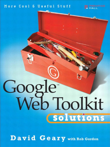 Google Web Toolkit Solutions: More Cool & Useful Stuff