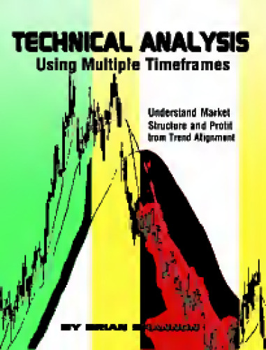 Technical Analysis Using Multiple Timeframes - Understanding Market Structure and Profit from Trend Alignment