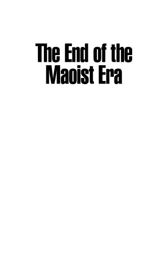 The End of the Maoist Era: Chinese Politics During the Twilight of the Cultural Revolution, 1972-1976 (The Politics of Transition, 1972-1982)