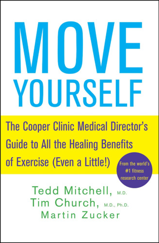 Move Yourself: The Cooper Clinic Medical Director's Guide to All the Healing Benefits of Exercise (Even a Little!)