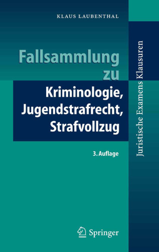 Fallsammlung zu Kriminologie, Jugendstrafrecht, Strafvollzug (Juristische Examens-Klausuren)