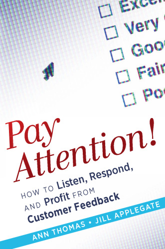 Pay Attention!: How to Listen, Respond, and Profit from Customer Feedback