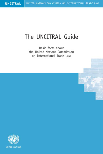 UNCITRAL Guide, The: Basic Facts about the United Nations Commission on International Trade Law