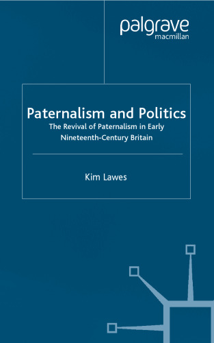 Paternalism and Politics: The Revival of Paternalism in Early Nineteenth-century Britain (Studies in Modern History)