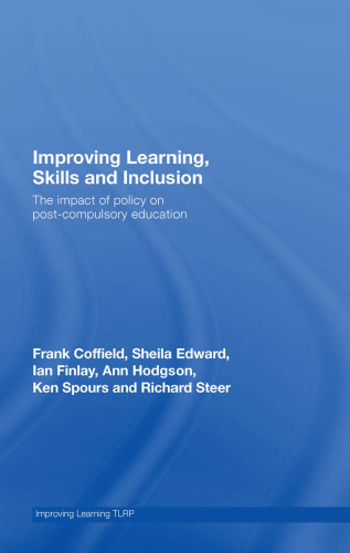 Improving Learning, Skills and Inclusion: The Impact of Policy on Post-Compulsory Education (Improving Learning Tlrp)