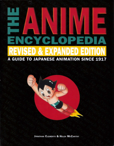 The Anime Encyclopedia: A Guide to Japanese Animation Since 1917, Revised and Expanded Edition