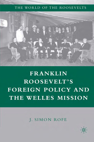 Franklin Roosevelt's Foreign Policy and the Welles Mission (The World of the Roosevelts)