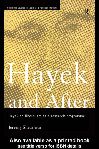 Hayek and After: Hayekian Liberalism as a Research Programme (Routledge Studies in Social and Political Thought)