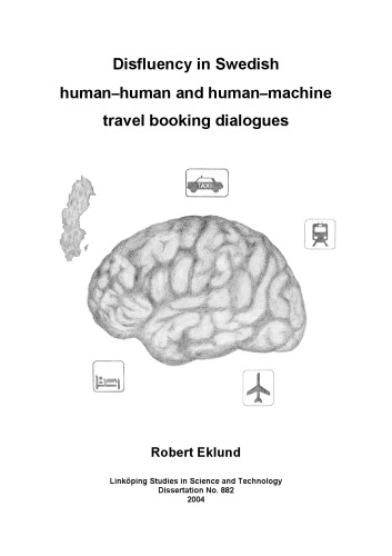 Disfluency in Swedish Human-Human and Human-Machine Travel Booking Dialogues (Linköping studies in science and technology. Dissertation)
