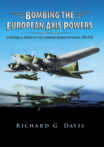 Bombing the European Axis Powers: A Historical Digest of the Combined Bomber Offensive, 1939 -1945