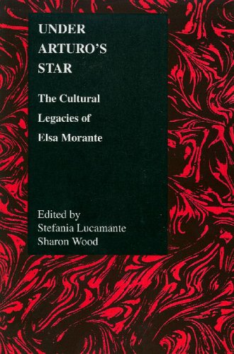 Under Arturo's Star: The Cultural Legacies of Elsa Morante (Purdue Studies in Romance Literature)
