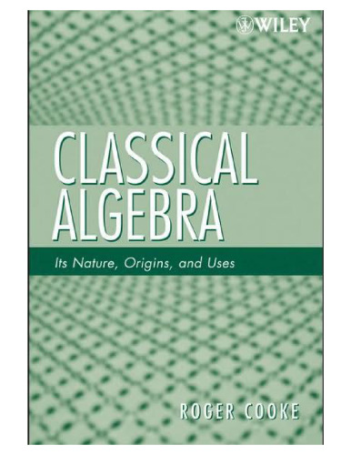 Classical Algebra: Its Nature, Origins, and Uses