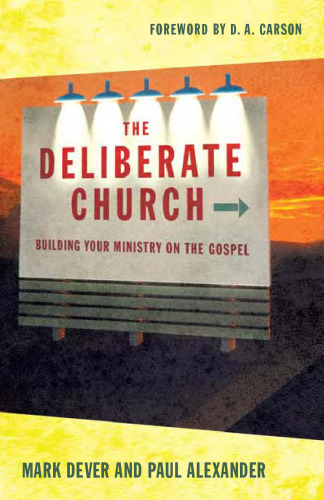 The Deliberate Church: Building Your Ministry on the Gospel