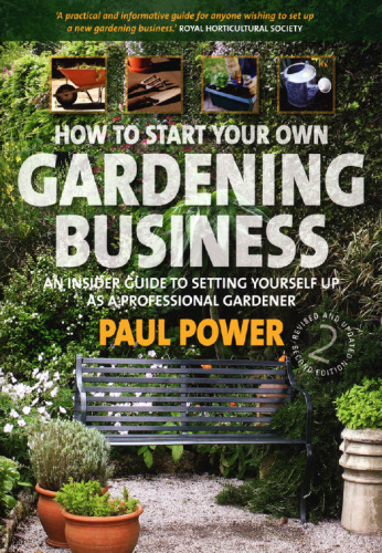 How to Start Your Own Gardening Business: An insider guide to setting yourself up as a professional gardener
