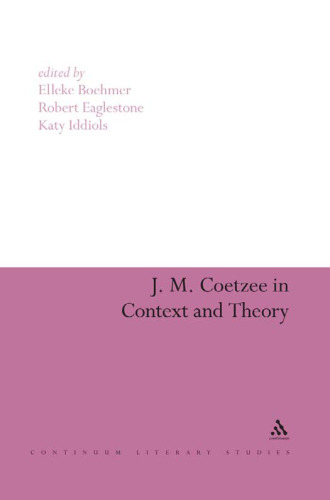 J.M. Coetzee in Context and Theory (Continuum Literary Studies)