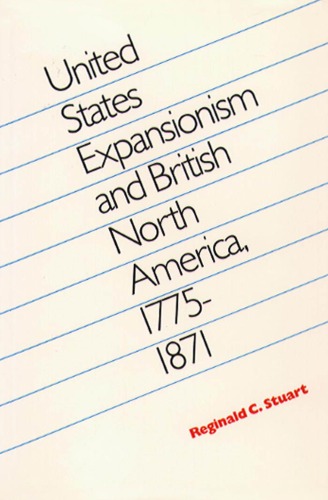 United States Expansionism and British North America, 1775-1871