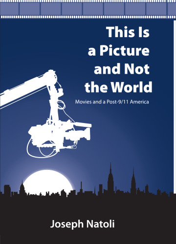 This Is a Picture and Not the World: Movies and a Post-9/11 America