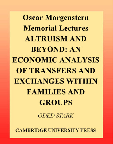 Altruism and Beyond: An Economic Analysis of Transfers and Exchanges within Families and Groups (Oscar Morgenstern Memorial Lectures)
