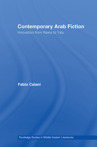 Contemporary Arab Fiction: Innovation from Rama to Yalu (Routledge Studies in Middle Eastern Literatures)