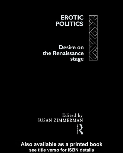 Erotic Politics : The Dynamics of Desire on the English Renaissance Stage